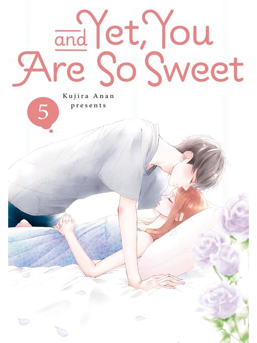 Title details for And Yet, You Are So Sweet, Volume 5 by Kujira Anan - Available